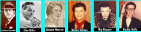 Carlos Gardel - Glen Miller - Grace Moore - Buddy Holly - Ritchie Valens - Big Bopper